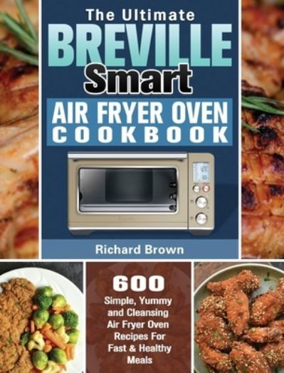 Cover for Richard Brown · The Ultimate Breville Smart Air Fryer Oven Cookbook (Hardcover Book) (2020)