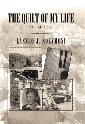 Cover for Laszlo J Solymosi · The Quilt of My Life (Hardcover Book) (2020)