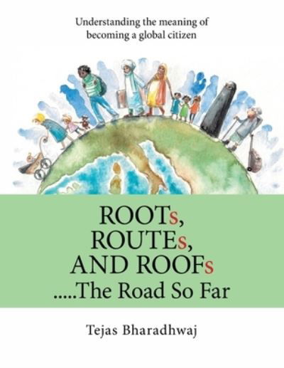 Roots, Routes, and Roofs..... the Road so Far - Tejas Bharadhwaj - Bøger - AuthorHouse - 9781665517218 - 17. februar 2021
