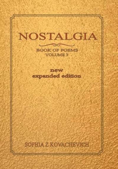 Cover for Sophia Z. Kovachevich · Nostalgia, Book of Poems, Volume 3 New Expanded Edition (Book) (2022)