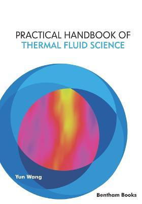 Practical Handbook of Thermal Fluid Science - Yun Wang - Kirjat - Bentham Science Publishers - 9781681089218 - maanantai 13. maaliskuuta 2023