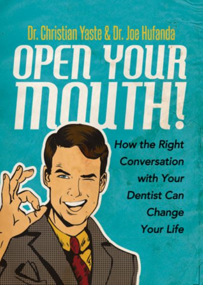 Cover for Dr. Christian Yaste · Open Your Mouth!: How the Right Conversation with Your Dentist Can Change Your Life (Paperback Book) (2018)