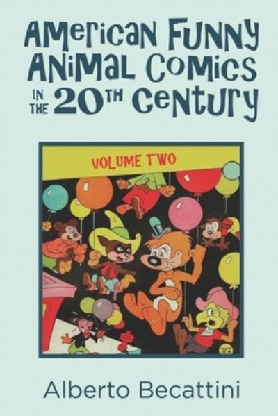 American Funny Animal Comics in the 20th Century - Alberto Becattini - Books - Theme Park Press - 9781683902218 - July 31, 2019