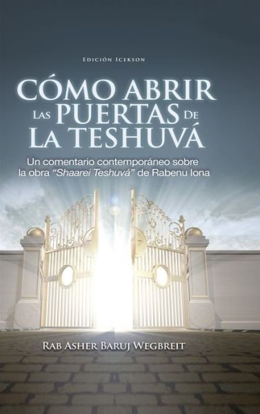 Cover for Rab Asher Baruj Wegbreit · Como Abrir las Puertas de la Teshuva: Basado en Shaarei Teshuva de Rabenu Iona (Innbunden bok) (2018)