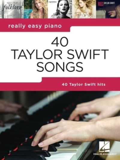 Really Easy Piano: 40 Taylor Swift Songs - Taylor Swift - Books - Hal Leonard Corporation - 9781705136218 - July 1, 2021