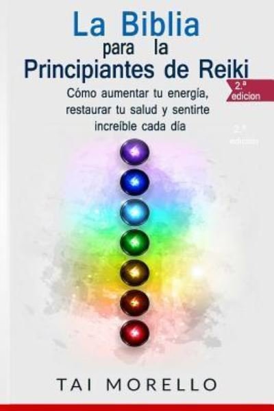 Cover for Tai Morello · La Biblia para los Principiantes de Reiki (Pocketbok) (2018)