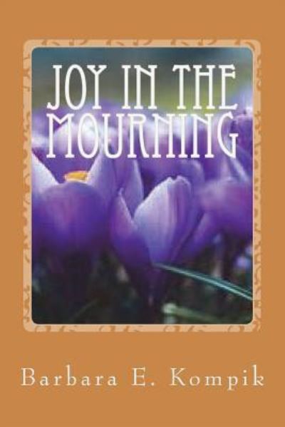 Cover for Barbara E Kompik · Joy in the Mourning (Paperback Book) (2018)