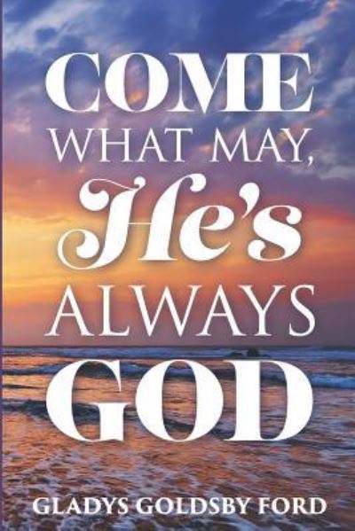 Cover for Gladys Goldsby Ford · Come What May, He's Always God (Paperback Book) (2018)