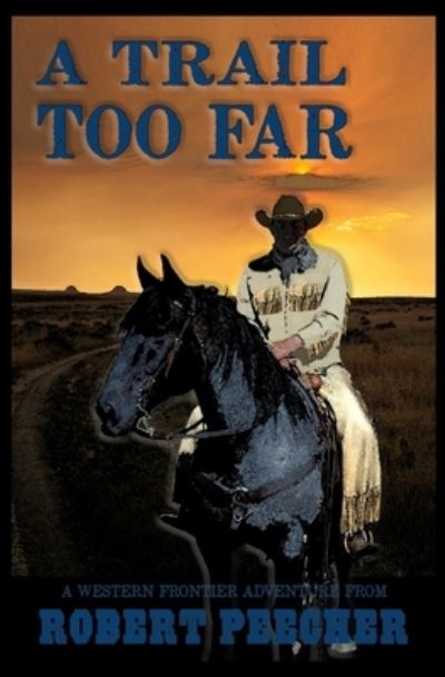 A Trail Too Far - Robert Peecher - Books - Independently Published - 9781723844218 - September 19, 2018