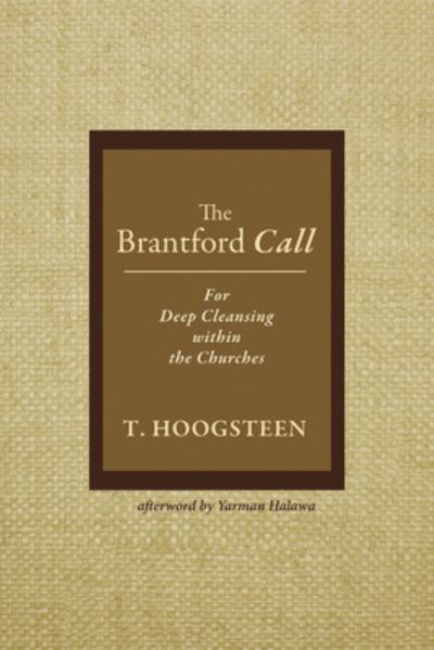The Brantford Call: For Deep Cleansing Within the Churches - T Hoogsteen - Books - Resource Publications (CA) - 9781725259218 - April 9, 2020