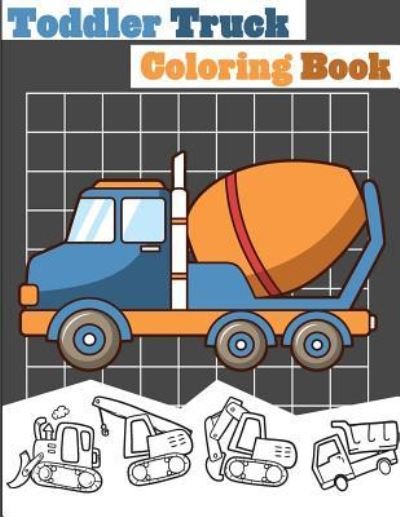 Cover for Gray Kusman · Toddler Truck Coloring Book (Pocketbok) (2018)