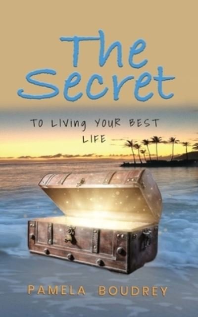 Cover for Pamela Boudrey · The Secret: To Living Your Best Life (Paperback Book) (2020)