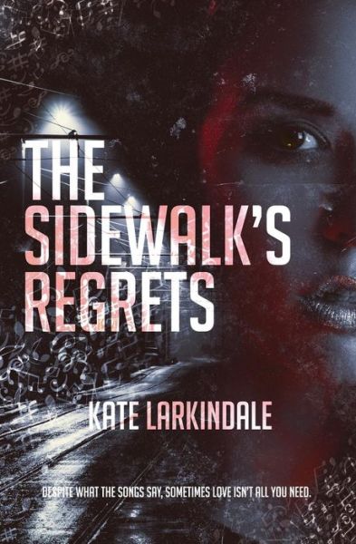 The Sidewalk's Regrets - Kate Larkindale - Books - Evernight Teen - 9781773399218 - March 26, 2019