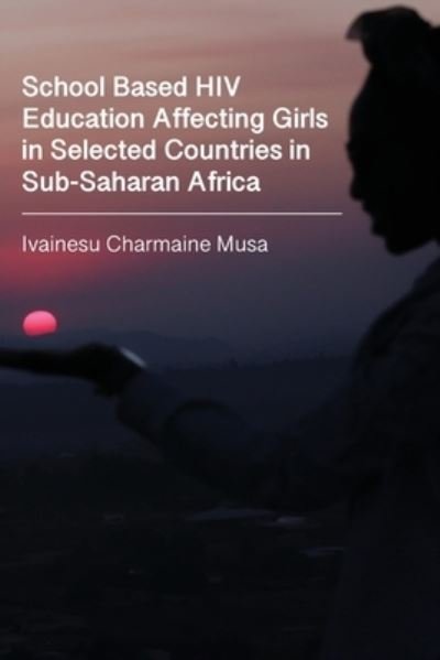 Cover for Musa Charmaine · School Based HIV Education Affecting Girls in Selected Countries in Sub-Saharan Africa (Buch) (2022)