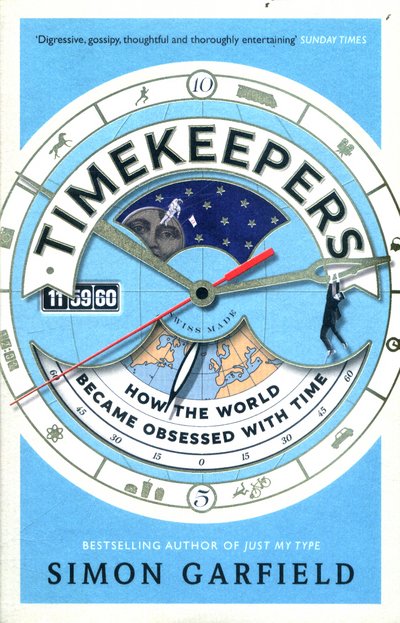 Timekeepers: How the World Became Obsessed With Time - Simon Garfield - Kirjat - Canongate Books - 9781782113218 - torstai 6. heinäkuuta 2017