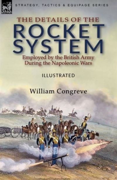 Cover for William Congreve · The Details of the Rocket System Employed by the British Army During the Napoleonic Wars (Paperback Book) (2021)