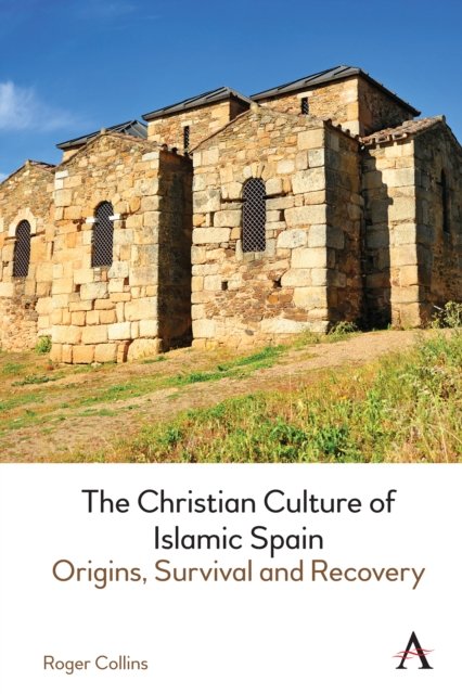 Cover for Roger Collins · The Christian Culture of Islamic Spain: Origins, Survival and Recovery (Innbunden bok) (2025)