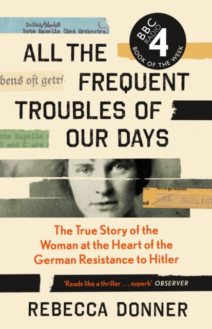 Cover for Rebecca Donner · All the Frequent Troubles of Our Days: The True Story of the Woman at the Heart of the German Resistance to Hitler (Paperback Book) [Main edition] (2022)