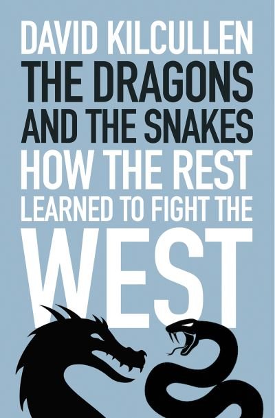 Cover for David Kilcullen · The Dragons and the Snakes: How the Rest Learned to Fight the West (Paperback Book) (2022)