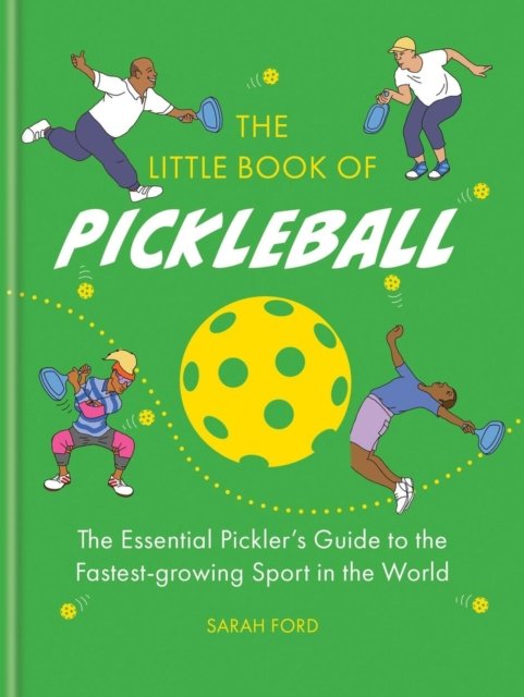 Cover for Sarah Ford · The Little Book of Pickleball: The Essential Pickler’s Guide to the Fastest-growing Sport in the World (Hardcover bog) (2024)
