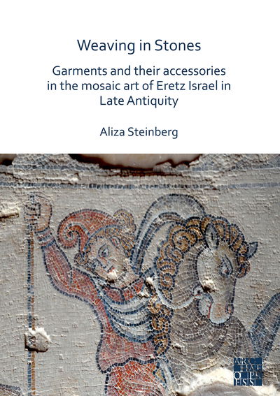 Cover for Aliza Steinberg · Weaving in Stones: Garments and Their Accessories in the Mosaic Art of Eretz Israel in Late Antiquity (Paperback Book) (2020)