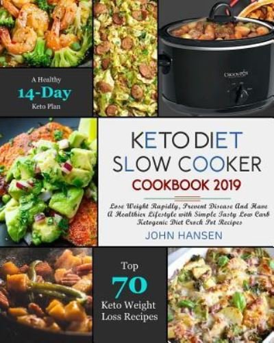 Keto Diet Slow Cooker Cookbook 2019 - John Hansen - Böcker - Independently Published - 9781791375218 - 10 december 2018