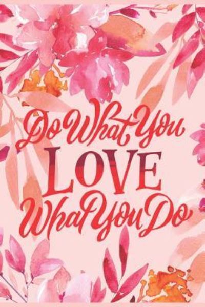 Do What You Love What You Do - Inspired Inceptions - Książki - Independently Published - 9781793201218 - 5 stycznia 2019