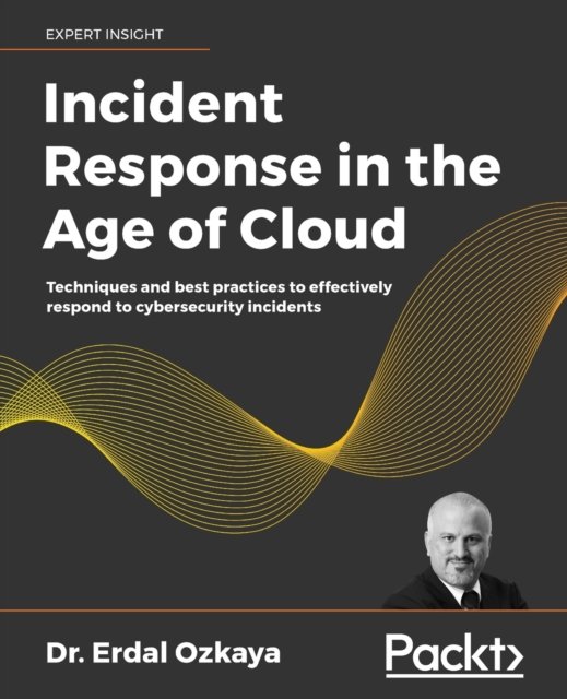 Cover for Erdal Ozkaya · Incident Response in the Age of Cloud: Techniques and best practices to effectively respond to cybersecurity incidents (Pocketbok) (2021)
