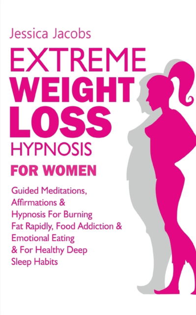 Cover for Jessica Jacobs · Extreme Weight Loss Hypnosis For Women (Taschenbuch) (2021)