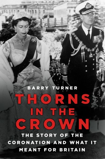 Cover for Barry Turner · Thorns in the Crown: The Story of the Coronation and what it Meant for Britain (Paperback Book) [New edition] (2023)