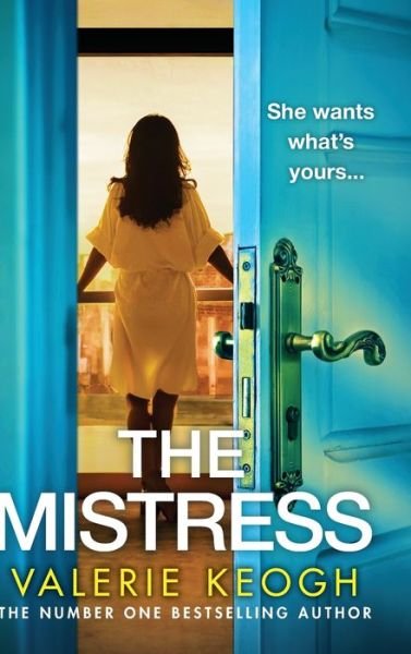 Cover for Valerie Keogh · The Mistress: A completely addictive, gripping psychological thriller from NUMBER ONE BESTSELLER Valerie Keogh for 2024 (Gebundenes Buch) (2024)