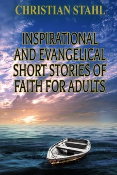 Cover for Christian Stahl · Inspirational and Evangelical Short Stories of Faith for Adults: Analogies for the Word of God (Taschenbuch) (2020)