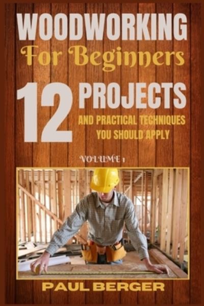 Woodworking for beginners - Paul Berger - Books - Sabi Shepherd Ltd - 9781839381218 - July 25, 2021