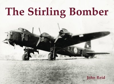 The Stirling Bomber - John Reid - Kirjat - Stenlake Publishing - 9781840338218 - maanantai 20. elokuuta 2018