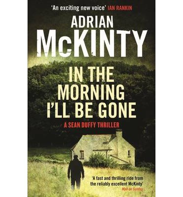Cover for Adrian McKinty · In the Morning I'll be Gone - Detective Sean Duffy (Paperback Bog) [Main edition] (2014)