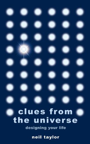 Clues from the Universe: Designing Your Life - Neil Taylor - Kirjat - New Generation Publishing - 9781847483218 - perjantai 19. syyskuuta 2008