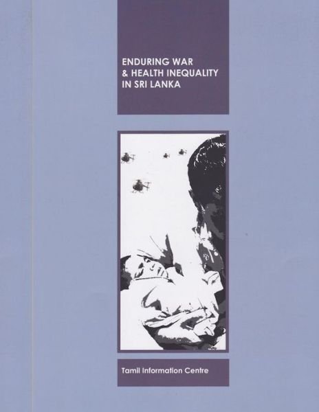 Enduring War and Health Inequality in Sri Lanka - Suppiah Ratneswaran - Books - Tamil Information Centre - 9781852010218 - September 11, 2014