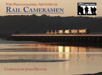 Cover for John Hillier · Rail The Photographic Artistry of Rail Cameramen: A Tribute to the work of members of the Rail Camera Club (Hardcover Book) (2018)