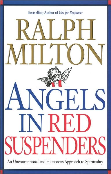 Cover for Ralph Milton · Angels in Red Suspenders: An Unconventional &amp; Humorous Approach to Spirituality (Paperback Book) (1998)