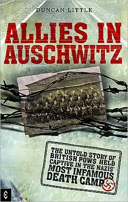 Allies in Auschwitz: The Untold Story of British POWs Held Captive in the Nazis' Most Infamous Death Camp - Duncan Little - Książki - Clairview Books - 9781905570218 - 23 października 2009