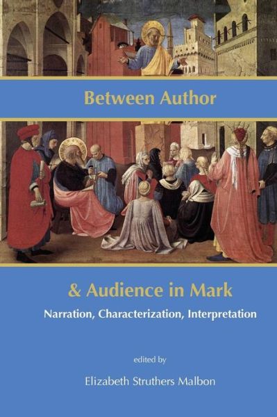 Cover for Elizabeth Struthers Malbon · Between Author and Audience in Mark: Narration, Characterization, Interpretation (Paperback Book) (2013)