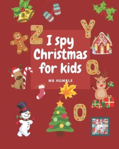 Cover for Mb Humble · I Spy Christmas For Kids 2 -5: I Spy With My Little Eye Christmas Activity Book For Kids (Paperback Book) (2021)