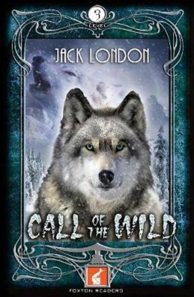 Call of the Wild Foxton Reader Level 3 (900 headwords B1/B2) - Jack London - Livros - Foxton Books - 9781911481218 - 2 de fevereiro de 2017
