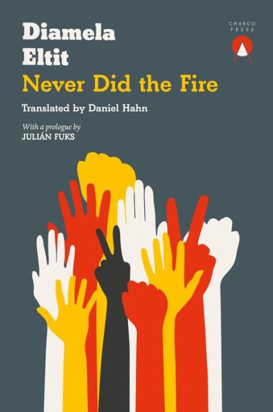 Never Did the Fire - Diamela Eltit - Książki - Charco Press - 9781913867218 - 5 kwietnia 2022