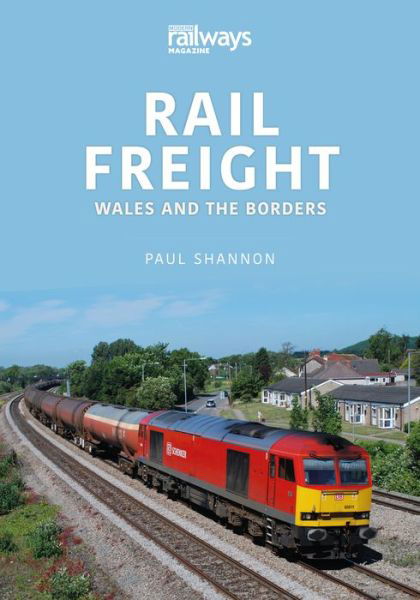 Rail Freight: Wales and The Borders - The Railways and Industry Series - Paul Shannon - Kirjat - Key Publishing Ltd - 9781913870218 - maanantai 1. elokuuta 2022