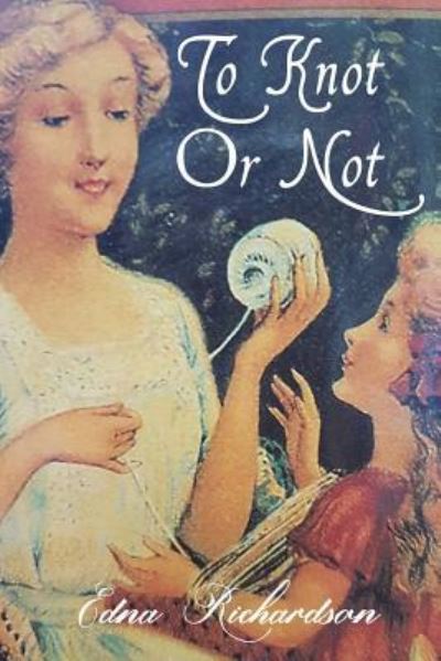 Cover for Edna Richardson · To Knot Or Not (Paperback Book) (2017)