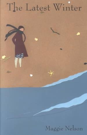 Cover for Maggie Nelson · The latest winter (Book) (2003)