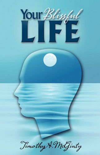 Cover for Timothy Mcginty · Your Blissful Life (Paperback Book) (2008)