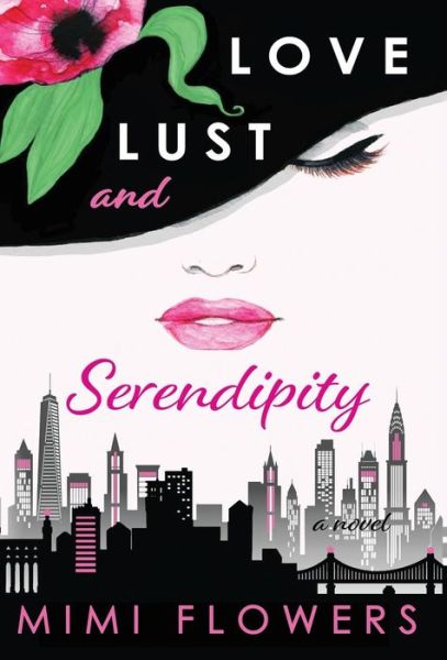 Cover for Mimi Flowers · Love Lust and Serendipity (Hardcover Book) (2017)