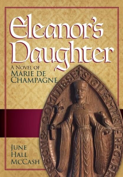 Cover for June Hall McCash · Eleanor's Daughter: A Novel of Marie de Champagne (Hardcover Book) (2018)